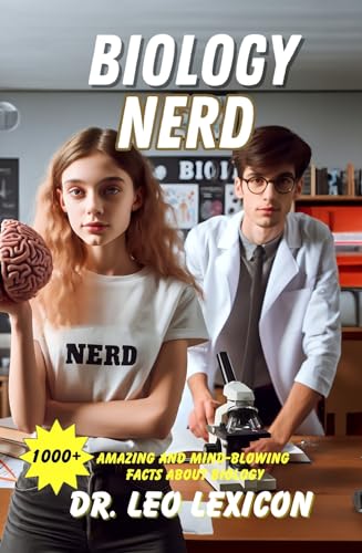 BIOLOGY NERD: 1000+ Amazing and Mind-Blowing Facts About Biology : From the Single Cell to Genetics, Evolution, Ecology, Botany and Zoology - Discover the Power of Biology (Kindle Edition)