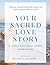 Your Sacred Love Story: Wid...
