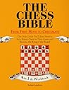 The Chess Bible - From First Move to Checkmate: The Only Guide You’ll Ever Need to Stop Being a Pawn in Their Game and Become the King of the Board. 4 Books in 1 + Workbook