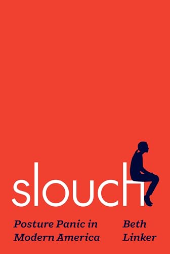 Slouch: Posture Panic in Modern America (Hardcover)