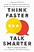 Think Faster, Talk Smarter: How to Speak Successfully When You're Put on the Spot