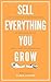Sell Everything You Grow: H...