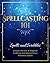 SPELLCASTING 101: Spells And Scribbles – Unlock The Art Of Magical Crafting And Record Your Personal Spells