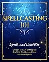 SPELLCASTING 101: Spells And Scribbles – Unlock The Art Of Magical Crafting And Record Your Personal Spells