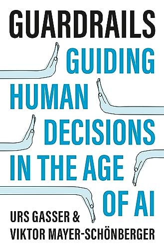 Guardrails: Guiding Human Decisions in the Age of AI (Kindle Edition)