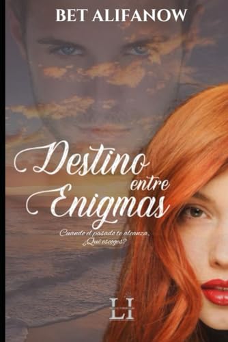 Destino entre Enigmas: Cuando el pasado te alcanza, ¿Qué escoges? (Spanish Edition)