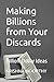 Making Billions from Your Discards by Krishna Moorthy