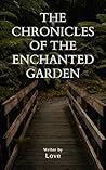 The Chronicles of the Enchanted Garden: The Chronicles of the Enchanted Garden
