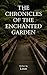 The Chronicles of the Enchanted Garden by Preet Singh