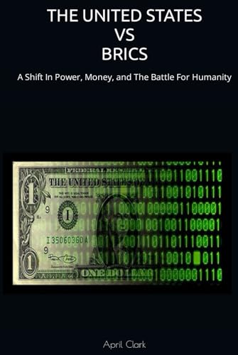 THE UNITED STATES VS BRICS: A Shift In Power, Money, and The Battle For Humanity (Hardcover)