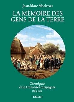 La mémoire des gens de la terre: Chroniques de la France des campagnes 1789-1914 (3)