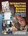 Interactive Writing Across Grades: A Small Practice with Big Results Interactive Writing Across Grades: A Small Practice with Big Results