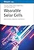 Wearable Solar Cells: Mechanisms, Materials, and Devices