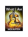 What I Am To You