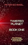 Twisted Planet Book One: An anthology of science fiction short stories