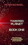 Twisted Planet Book One: An anthology of science fiction short stories (The Twisted Planet Anthologies #1)