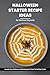 Halloween Starter Recipe Ideas Cookbook: Indulge in Frighteningly Delicious Dishes to Set the Halloween Mood and Get Your Party Started with Spook-tacular Flavors