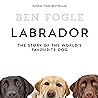 Labrador: The Story of the World’s Favourite Dog