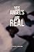 Yes, Angels Are Real by Cynthia Addison