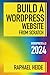 Build a WordPress Website From Scratch 2024 by Raphael Heide