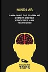 Mind Lab: Unmasking the Enigma of Memory Models, Processes, and Techniques