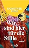 Wir sind hier für die Stille by Dorothee Riese