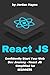 React JS: Confidently Start Your Web Dev Journey - React JS Simplified for Beginners