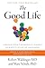 The Good Life: Lessons from the World's Longest Scientific Study of Happiness