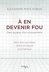 À en devenir fou. Dans la peau d’un schizophrène (French Edition)
