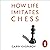 How Life Imitates Chess