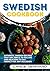 Swedish Cookbook: Authentic Swedish Recipes That Are Simple to Follow and Delicious to Eat, Perfect for Any Occasion