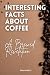 Interesting Facts About Coffee by Rosa Pierce