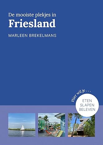 De mooiste plekjes in Friesland (Provinciegidsen Nederland)
