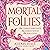 Mortal Follies (The Mortal Follies, #1)