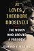 The Loves of Theodore Roose...