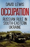 Occupation: Russian Rule in South-Eastern Ukraine