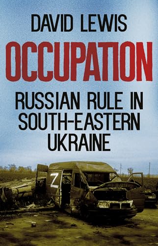 Occupation: Russian Rule in South-Eastern Ukraine (Kindle Edition)