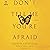 Don't Tell Me You're Afraid: A Novel