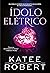 Ídolo Elétrico by Katee Robert