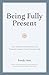 Being Fully Present: True S...