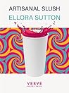 Artisanal Slush by Ellora Sutton