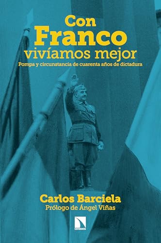 Con Franco vivíamos mejor: Pompa y circunstancia de cuarenta años de dictadura (Spanish Edition)