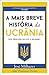 A Mais Breve História da Ucrânia by José Milhazes