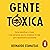 Gente tóxica [Toxic People]: Las personas que nos complican la vida, y cómo evitar que sigan haciéndolo. [The People Who Complicate Our Lives, and How to Prevent Them from Continuing to Do So.]