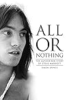 All or Nothing: The Authorized Story of Steve Marriott All or Nothing: The Authorized Story of Steve Marriott