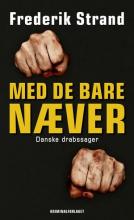 Med de bare næver : danske drabssager (Hardcover)