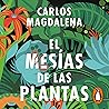 El mesías de las plantas [The Plant Messiah]: Aventuras en busca de las especies más extraordinarias del mundo [Adventures in Search of the Most Extraordinary Species in the World]
