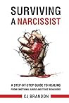 Surviving A Narcissist: A Step-By-Step Guide to Healing from Emotional Abuse and Toxic Behaviors