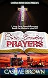 Chain Breaking Chains: Powerful prayers that will break the chains in your Life!