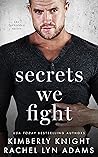 Secrets We Fight by Kimberly Knight Secrets We Fight by Kimberly Knight